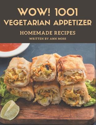 Cover of Wow! 1001 Homemade Vegetarian Appetizer Recipes