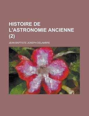 Book cover for Histoire de L'Astronomie Ancienne (2 )