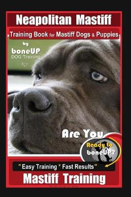 Book cover for Neapolitan Mastiff Training Book for Mastiff Dogs & Puppies, By BoneUP DOG Training, Are You Ready to Bone Up? Easy Training * Fast Results, Mastiff Training