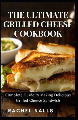 Book cover for The Ultimate Grilled Cheese Cookbook