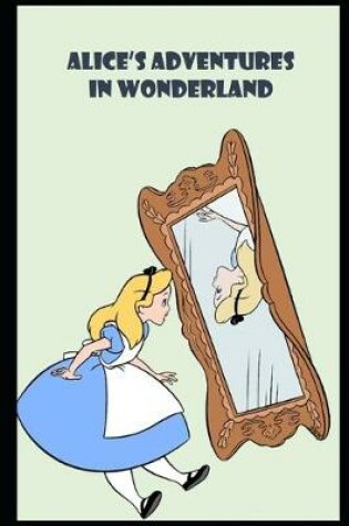Cover of Alice's Adventures in Wonderland By Lewis Carroll "Annotated Classic Version"