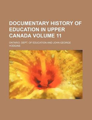 Book cover for Documentary History of Education in Upper Canada Volume 11