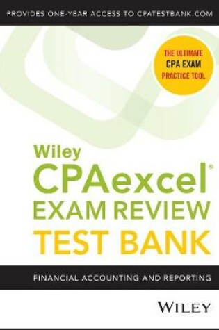Cover of Wiley CPAexcel Exam Review 2021 Test Bank: Financial Accounting and Reporting (1–year access)