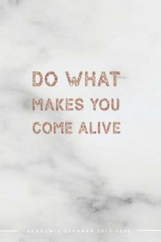 Cover of Do What Makes You Come Alive Academic Planner 2019-2020