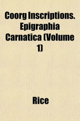 Cover of Coorg Inscriptions. Epigraphia Carnatica (Volume 1)