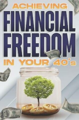 Cover of Achieving Financial Freedom in Your 40's