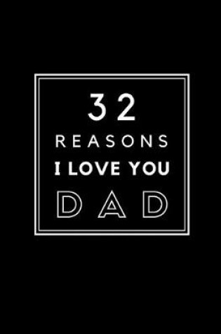 Cover of 32 Reasons I Love You Dad