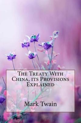 Book cover for The Treaty With China, its Provisions Explained Mark Twain