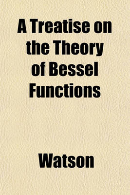 Book cover for A Treatise on the Theory of Bessel Functions