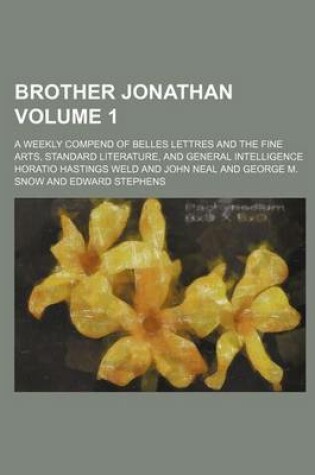 Cover of Brother Jonathan; A Weekly Compend of Belles Lettres and the Fine Arts, Standard Literature, and General Intelligence Volume 1