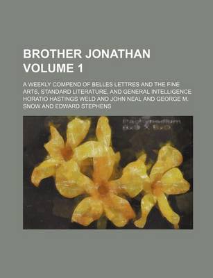 Book cover for Brother Jonathan; A Weekly Compend of Belles Lettres and the Fine Arts, Standard Literature, and General Intelligence Volume 1