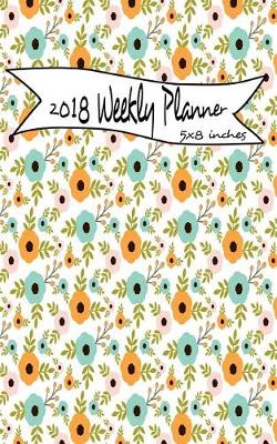 Book cover for 2018 Weekly Planner 5x8 Inches