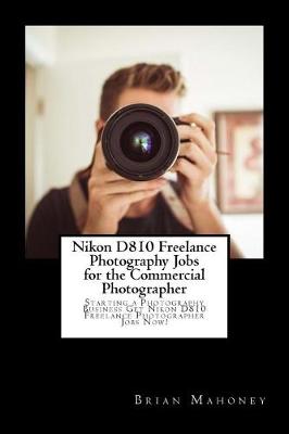 Book cover for Nikon D810 Freelance Photography Jobs for the Commercial Photographer