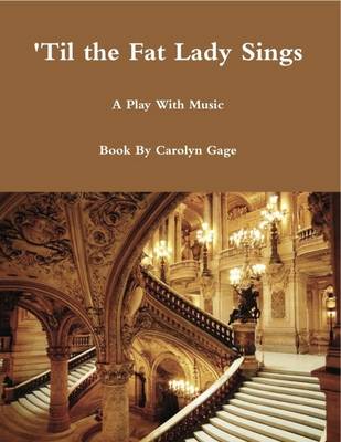 Book cover for 'Til the Fat Lady Sings: A Play With Music