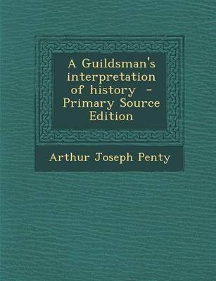 Book cover for A Guildsman's Interpretation of History - Primary Source Edition