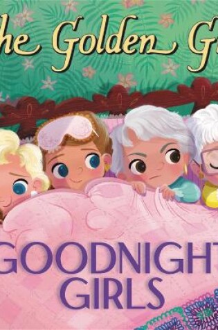 Cover of The Golden Girls: Goodnight, Girls