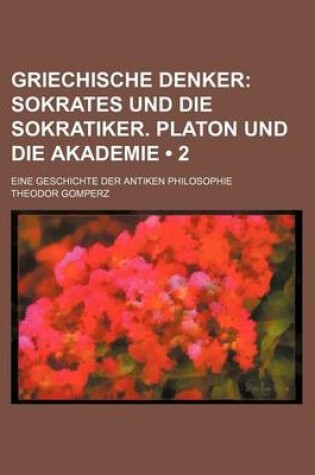 Cover of Griechische Denker (2); Sokrates Und Die Sokratiker. Platon Und Die Akademie. Eine Geschichte Der Antiken Philosophie