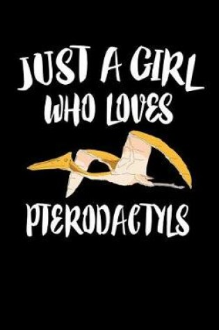 Cover of Just A Girl Who Loves Pterodactyl