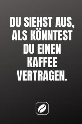 Book cover for Du Siehst Aus, ALS Koenntest Du Einen Kaffee Vertragen.