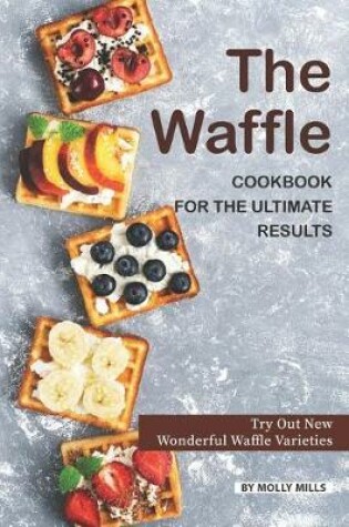 Cover of The Waffle Cookbook for the Ultimate Results