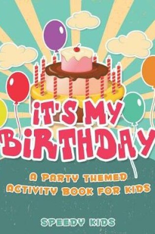 Cover of It's My Birthday! A Party Themed Activity Book for Kids