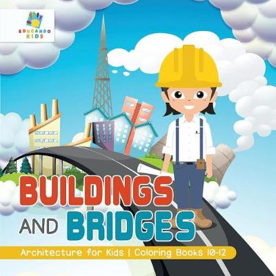 Book cover for Buildings and Bridges Architecture for Kids Coloring Books 10-12