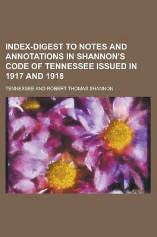 Cover of Index-Digest to Notes and Annotations in Shannon's Code of Tennessee Issued in 1917 and 1918
