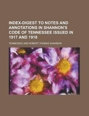 Book cover for Index-Digest to Notes and Annotations in Shannon's Code of Tennessee Issued in 1917 and 1918