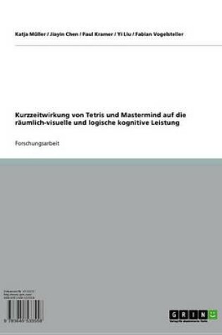 Cover of Kurzzeitwirkung Von Tetris Und MasterMind Auf Die Raumlich-Visuelle Und Logische Kognitive Leistung