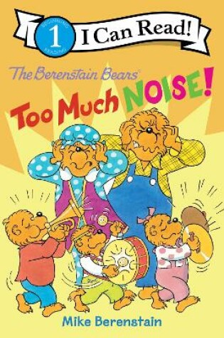 Cover of The Berenstain Bears: Too Much Noise!