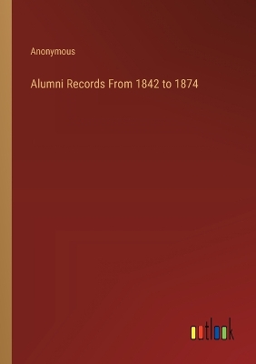 Book cover for Alumni Records From 1842 to 1874