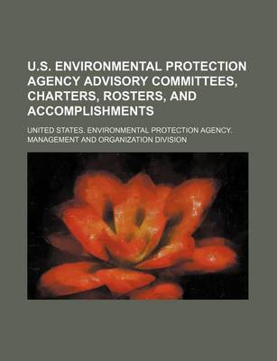 Book cover for U.S. Environmental Protection Agency Advisory Committees, Charters, Rosters, and Accomplishments