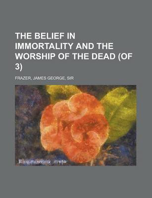 Book cover for The Belief in Immortality and the Worship of the Dead (of 3) Volume I