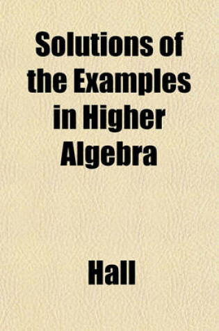 Cover of Solutions of the Examples in Higher Algebra