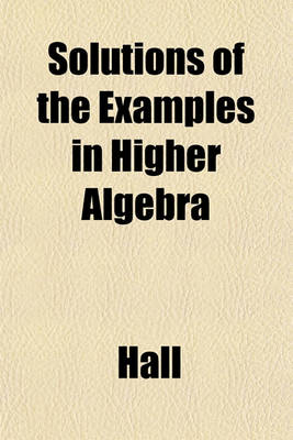 Book cover for Solutions of the Examples in Higher Algebra