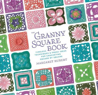 Book cover for Granny Square Book, The: Timeless Techniques and Fresh Ideas for Crocheting Square by Square