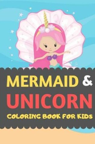 Cover of Mermaid & Unicorn Coloring Book For Kids