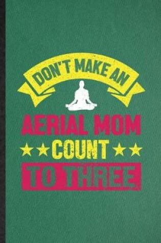 Cover of Don't Make an Aerial Mom Count to Three