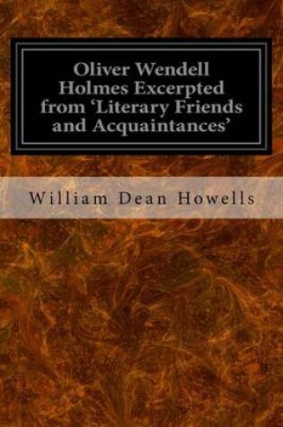 Cover of Oliver Wendell Holmes Excerpted from 'Literary Friends and Acquaintances'