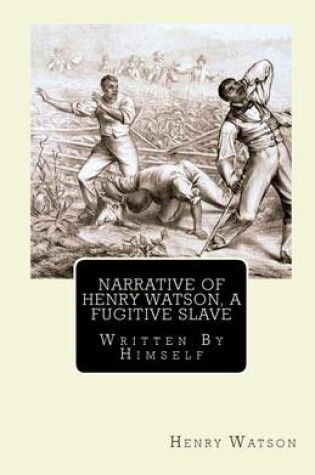 Cover of Narrative of Henry Watson, A Fugitive Slave