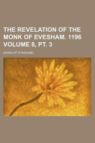 Cover of The Revelation of the Monk of Evesham. 1196 Volume 8, PT. 3