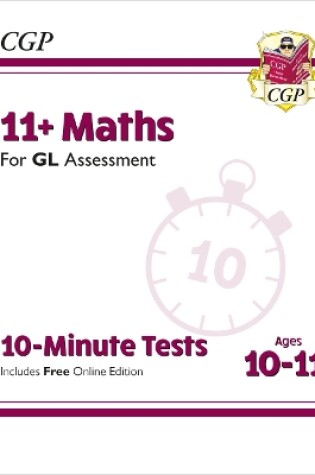 Cover of 11+ GL 10-Minute Tests: Maths - Ages 10-11 Book 1 (with Online Edition)