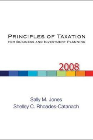 Cover of Principles of Taxation for Business and Investment Planning, 2008 Edition