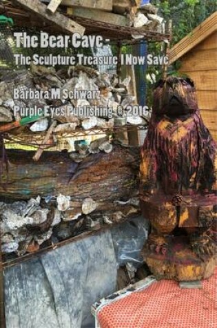 Cover of The Bear Cave - The Sculpture Treasure I Now Save