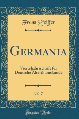 Cover of Germania, Vol. 7: Vierteljahrsschrift für Deutsche Alterthumskunde (Classic Reprint)