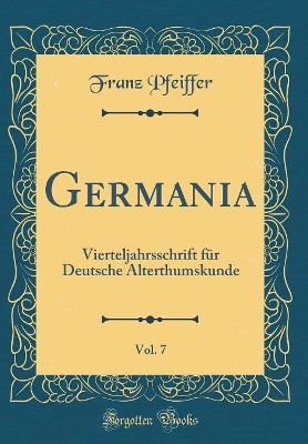 Book cover for Germania, Vol. 7: Vierteljahrsschrift für Deutsche Alterthumskunde (Classic Reprint)