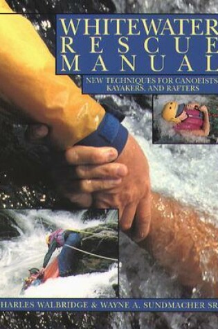 Cover of Whitewater Rescue Manual: New Techniques for Canoeists, Kayakers, and Rafters