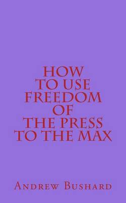 Book cover for How to Use Freedom of the Press to the Max
