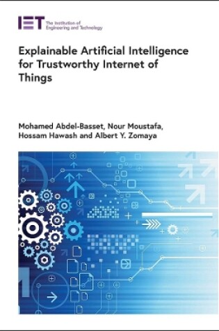 Cover of Explainable Artificial Intelligence for Trustworthy Internet of Things