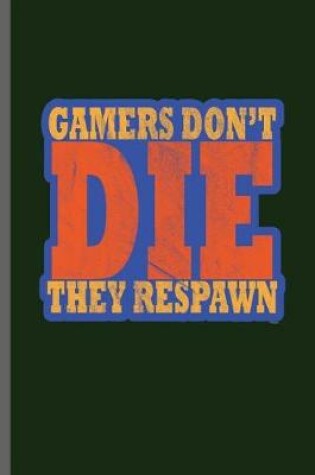 Cover of Gamers Don't Die they Respawn